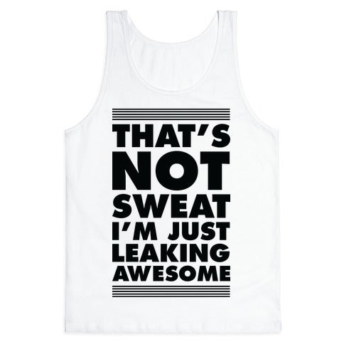 That's Not Sweat I'm Just Leaking Awesome Tank Top